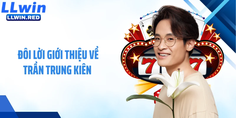 Trần Trung Kiên Đôi lời giới thiệu về Trần Trung Kiên